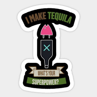 i make tequila what's your superpower Sticker